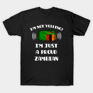 I'm Not Yelling I'm A Proud Zambian - Gift for Zambian With Roots From Zambia T-Shirt